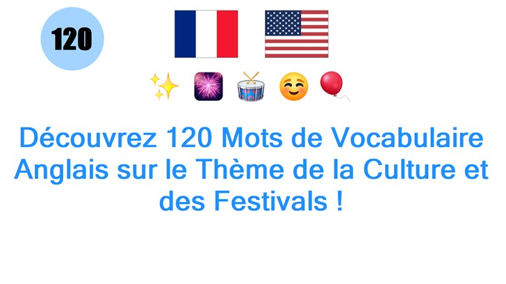 Découvrez 120 Mots de Vocabulaire Anglais sur le Thème de la Culture et des Festivals !